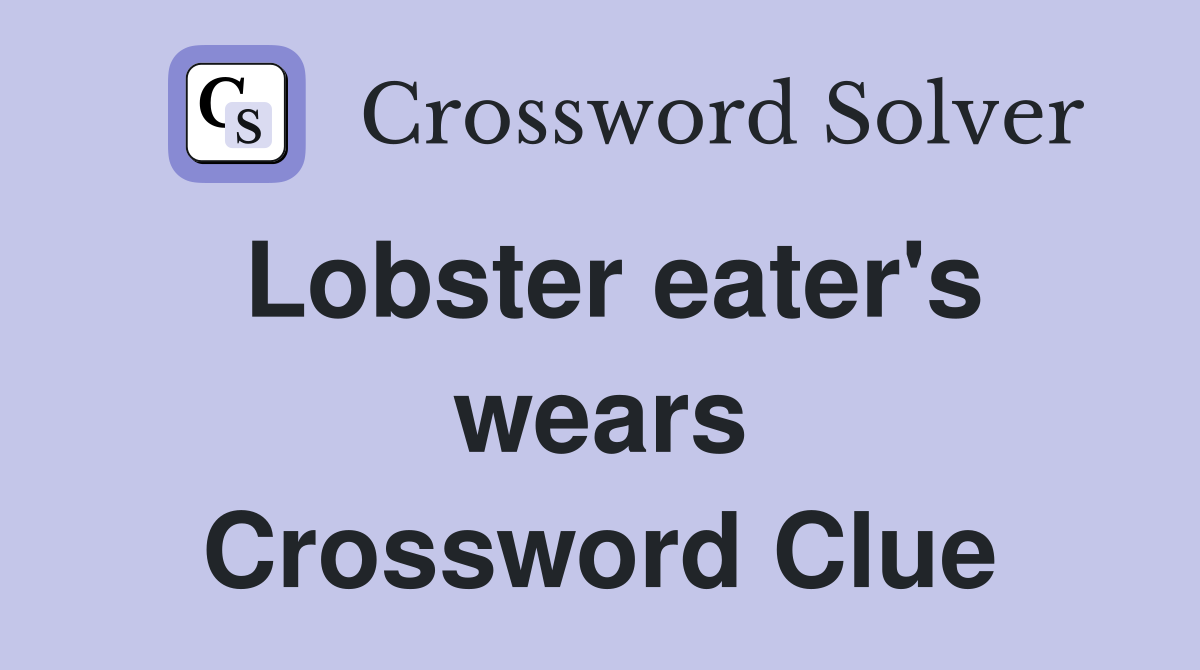 Lobster eater's wears Crossword Clue Answers Crossword Solver